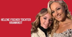 Helene Fischer Tochter Krankheit