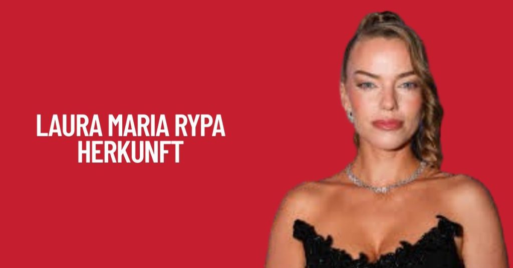 Laura Maria Rypa Herkunft & Eltern 1 Laura Maria Rypa Herkunft